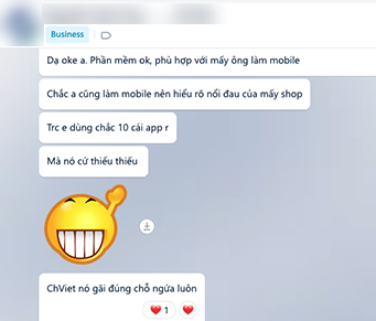 Tin nhắn Zalo của chủ shop: Dạ oke a. Phần mềm ok, phù hợp với mấy ông làm mobile. Chắc a cũng làm mobile nên hiểu rõ nổi đau của mấy shop. Trc e dùng chắc 10 cái app r. Mà nó cứ thiếu thiếu. ChViet nó gãi đúng chỗ ngứa luôn.