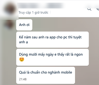 Tin nhắn Zalo của chủ shop: Anh ơi. Kể năm sau anh ra app cho pc thì tuyệt anh ạ. Dùng mười mấy ngày e thấy rất là ngon. Quá là chuẩn cho nghành mobile.